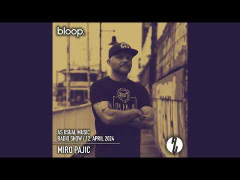 as usual music Radio Show #24 - Miro Pajic  |  Bloop London Radio  | 12 April 2024