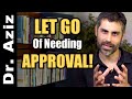 Let Go Of Needing Other’s Approval (Guided Process!)