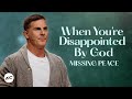 When You’re Disappointed by God - Missing Peace Part 4