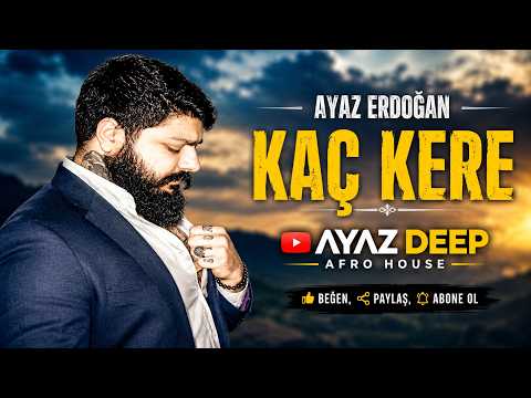 Ayaz Erdoğan - Kaç Kere [Deep Afro House]