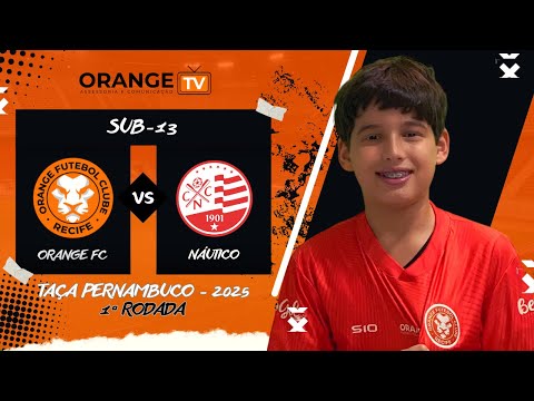 AO VIVO E COM IMAGENS: ORANGE VS. NÁUTICO | TAÇA PERNAMBUCO | SUB 13 | TEMPORADA 2025