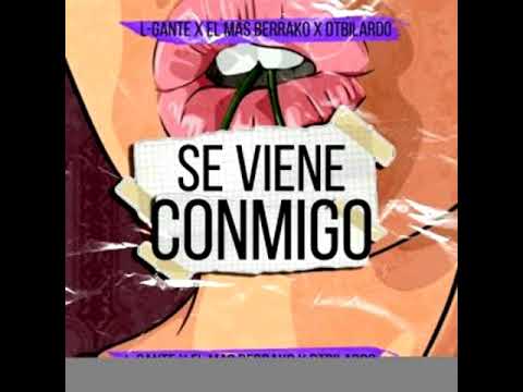 L gante Ft  El Mas Berrako Y Dt bilardo -  Se Viene Conmigo (AUDIO)