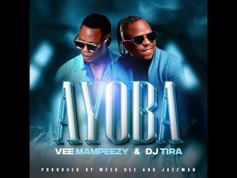 VEE MAMPEEZY X DJ TIRA - AYOBA
