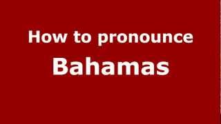How to pronounce Bahamas