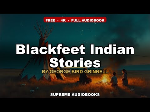 Blackfeet Indian Stories by George Bird Grinnell — free full audiobook