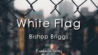 White Flag - Bishop Briggs (Lyrics)
