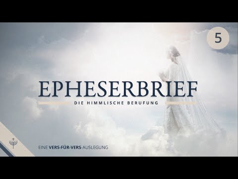 Der alte und der neue Mensch - Epheserbrief ab Kapitel 4,17 - Dr. Theol. Roger Liebi (Teil 5)