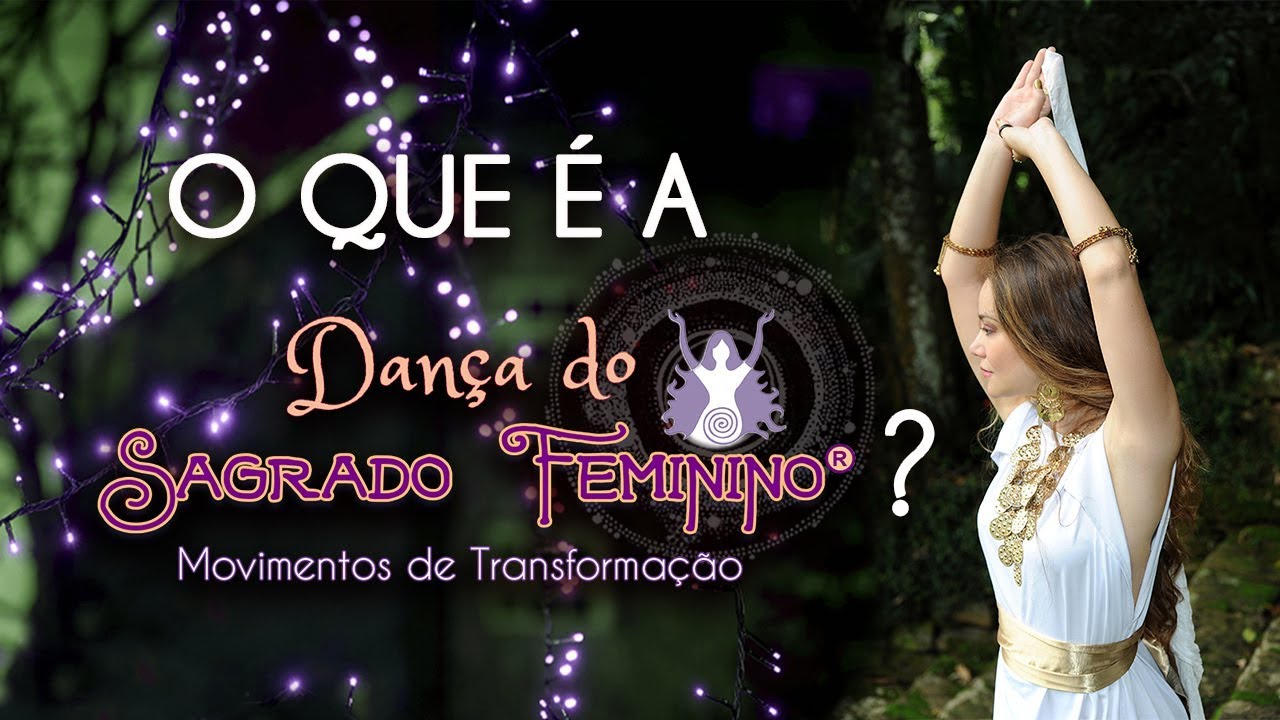 O que é a Dança do Sagrado Feminino?
