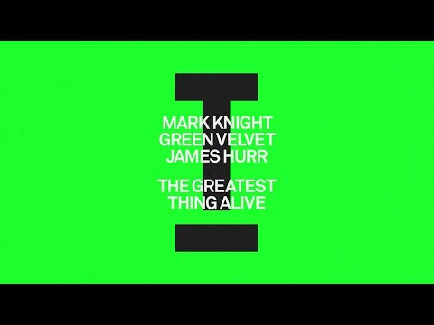Mark Knight, Green Velvet, James Hurr - The Greatest Thing Alive [House]