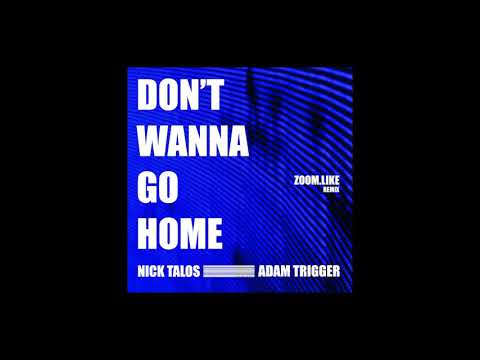 Don't Wanna Go Home (Zoom.Like Remix) - Nick Talos, Adam Trigger