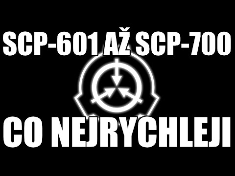 SCP-601-700 - Vysvětlených co nejrychleji