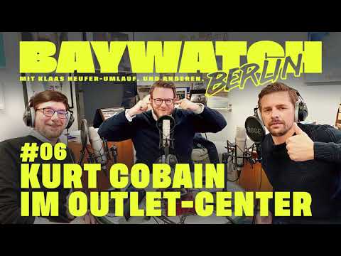 Kurt Cobain im Outlet-Center | Folge #06 | Baywatch Berlin - Der Podcast