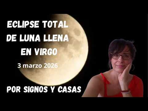 Eclipse lunar total en Virgo por signos y casas ✨✨ 3 de marzo 2026 ✨✨