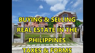 BUYING & SELLING REAL ESTATE IN THE PHILIPPINES.  TAXES & FORMS