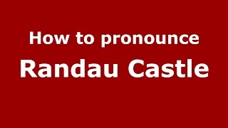 How to pronounce Randau Castle