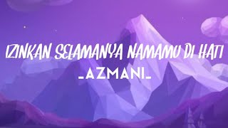 Download lagu IZINKAN SELAMANYA NAMAMU DI HATI - AZMANI ( VIDEO LIRIK ) mp3 Download lagu IZINKAN SELAMANYA NAMAMU DI HATI - AZMANI ( VIDEO LIRIK ) mp3