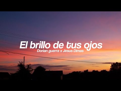 El brillo de tus ojos Dorian Guerraa x Jesus Dimas (Letra)
