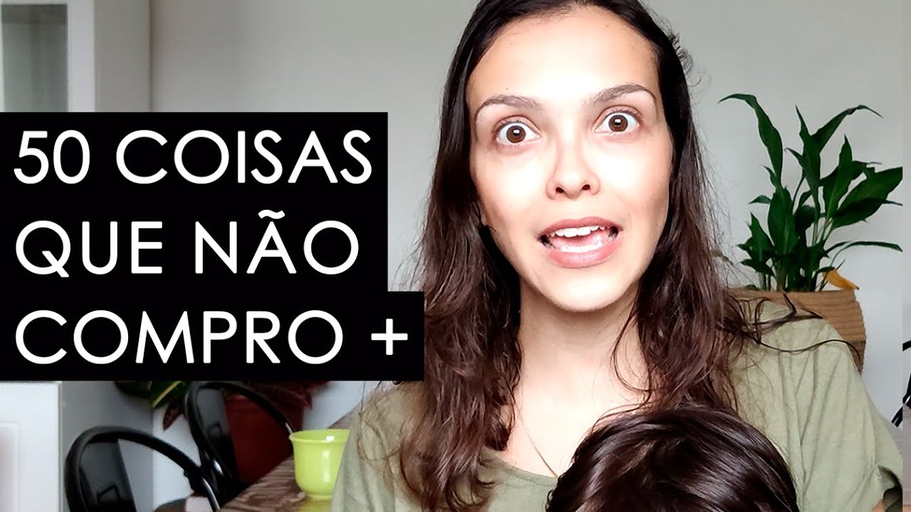 MINIMALISMO: 50 COISAS QUE NÃO COMPRO MAIS | Luana Burigo