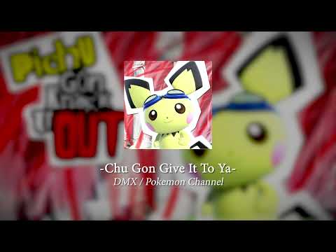 Chu gon give it to ya [Pokemon / DMX]