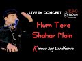 HUM TERE SHAHAR MEIN AAYE HAIN KUMAR RAJ GANDHARVA LIVE IN CONCERT