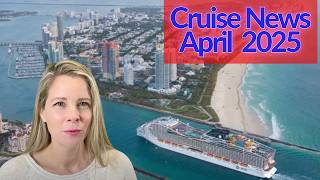 April 2025 Cruise News: What's the Latest?