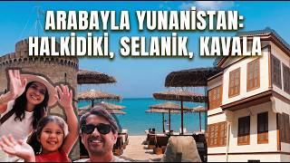 Araba ile Yunanistan Gezisi: Halkidiki, Selanik, Kavala