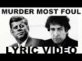 Bob Dylan Murder Most Foul Lyric Vide Bob Dylan Murder Most Foul Lyric Vide
