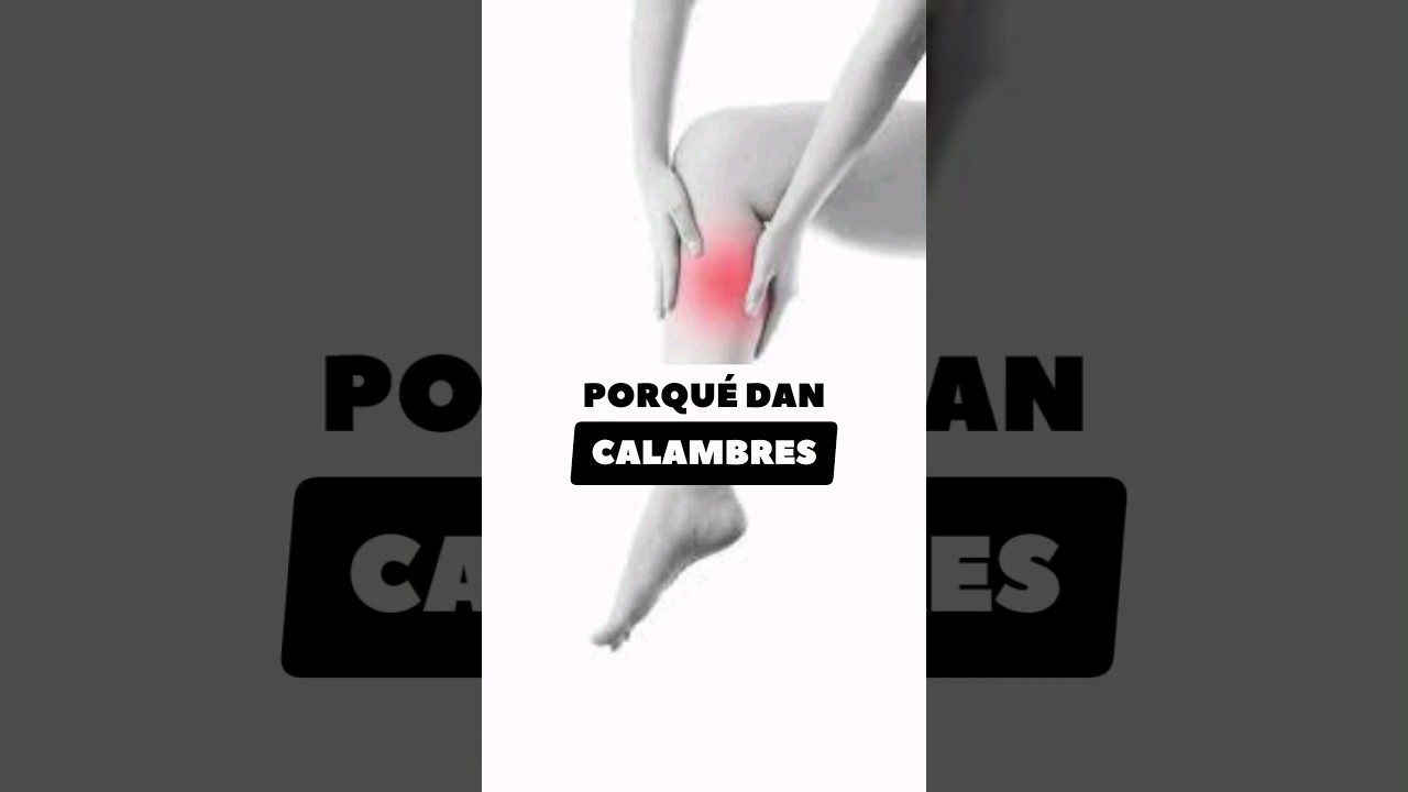 ¿PORQUÉ DAN CALAMBRES?