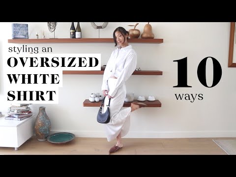Styling an Oversized White Shirt 10 Ways | Outfit Ideas