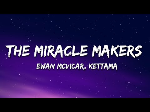 Ewan McVicar, KETTAMA - The Miracle Makers (Lyrics)