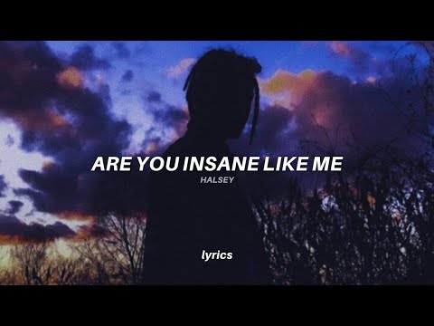 "are you insane like me" (tiktok version) lyrics | Halsey - gasoline