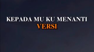 Download lagu Versi - Kepada Mu Ku Menanti [ Lirik] mp3