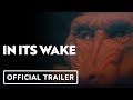 In Its Wake - Official Trailer (2023)