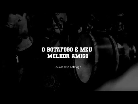 [LETRA] O BOTAFOGO É MEU MELHOR AMIGO (TE APOIAREI, ATÉ MINHA VIDA ACABAR) - LOUCOS PELO BOTAFOGO