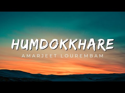 Humdokkhare || Amarjeet Lourembam || Manipur lyrics song