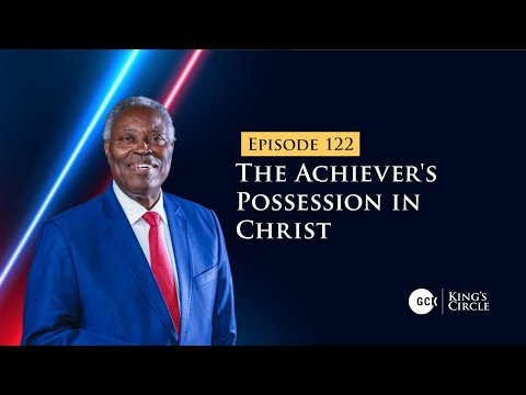 GCK-KC 122 || The Achiever’s Possession In Christ || Pastor W.F Kumuyi