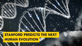 Podcast: Stanford Predicts The Next Human Evolution