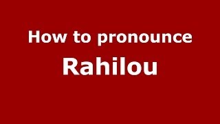How to pronounce Rahilou