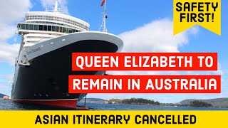 Queen Elizabeth Asian Cruises Cancelled | Safety First as Cunard keep Queen Elizabeth in Australia
