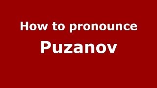 How to pronounce Puzanov