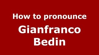 How to pronounce Gianfranco Bedin