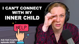 Why can't I connect with my inner child? ep.209