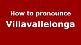 How to pronounce Villavallelonga