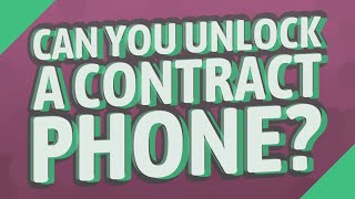 Can you unlock a contract phone?