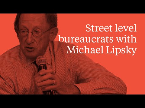 Street level bureaucrats with Michael Lipsky