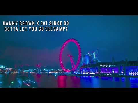 Danny Brown X Fat Since 90 - Gotta Let You Go (21’Revamp)