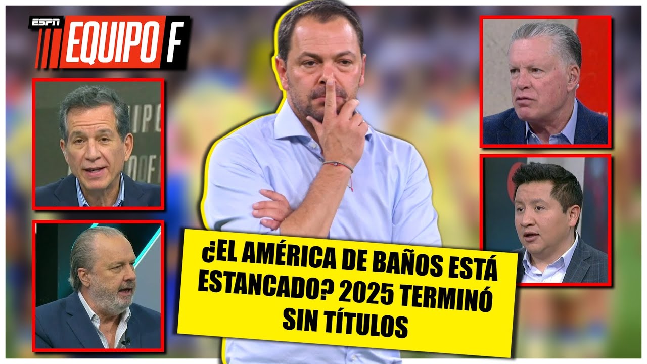 América no ganó NADA en 2025: ¿Hasta cuándo aguantarán a Baños sin gloria internacional? | Equipo F