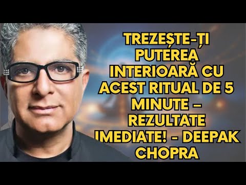 TREZEȘTE-ȚI PUTEREA INTERIOARĂ cu acest RITUAL de 5 MINUTE – Rezultate IMEDIATE! - DEEPAK CHOPRA