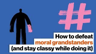 How to defeat moral grandstanders (and stay classy while doing it) | Brandon Warmke