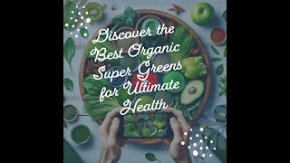 Unlock the Power of Nature: Discover the Best Organic Super Greens for Ultimate Health